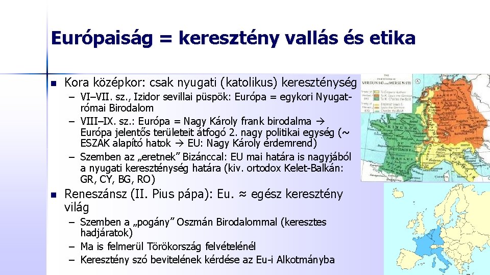 Európaiság = keresztény vallás és etika n Kora középkor: csak nyugati (katolikus) kereszténység –