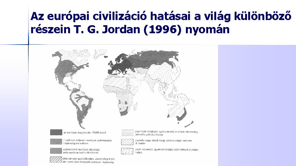 Az európai civilizáció hatásai a világ különböző részein T. G. Jordan (1996) nyomán 