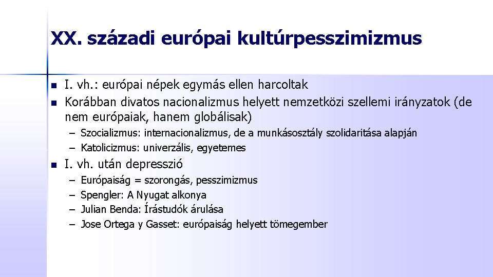 XX. századi európai kultúrpesszimizmus n n I. vh. : európai népek egymás ellen harcoltak