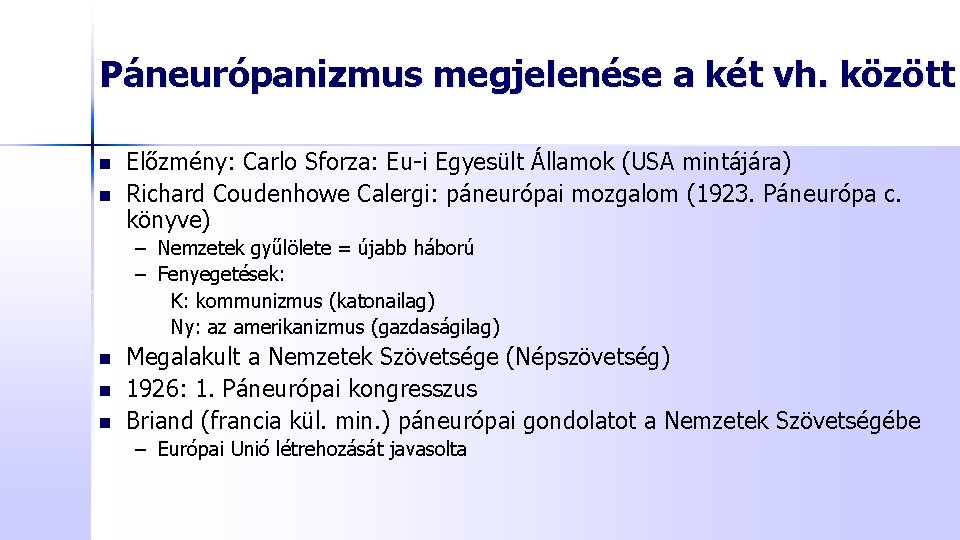 Páneurópanizmus megjelenése a két vh. között n n Előzmény: Carlo Sforza: Eu-i Egyesült Államok