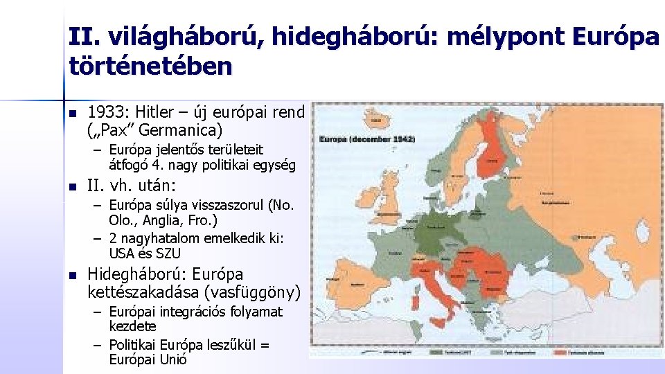 II. világháború, hidegháború: mélypont Európa történetében n 1933: Hitler – új európai rend („Pax”