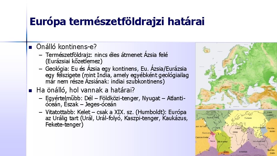 Európa természetföldrajzi határai n Önálló kontinens-e? – Természetföldrajz: nincs éles átmenet Ázsia felé (Eurázsiai