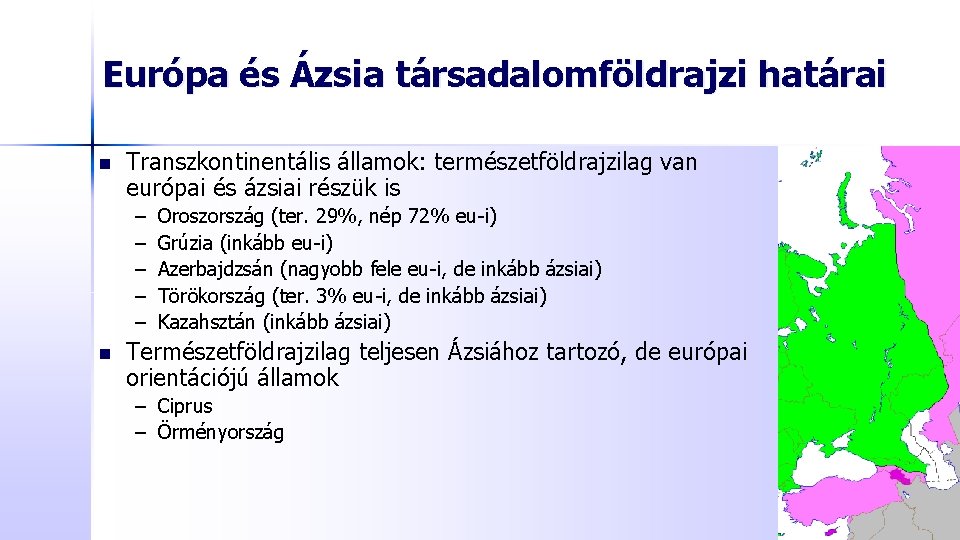 Európa és Ázsia társadalomföldrajzi határai n Transzkontinentális államok: természetföldrajzilag van európai és ázsiai részük