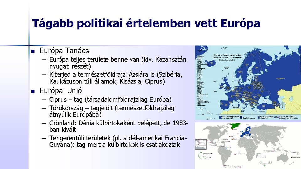 Tágabb politikai értelemben vett Európa n Európa Tanács – Európa teljes területe benne van