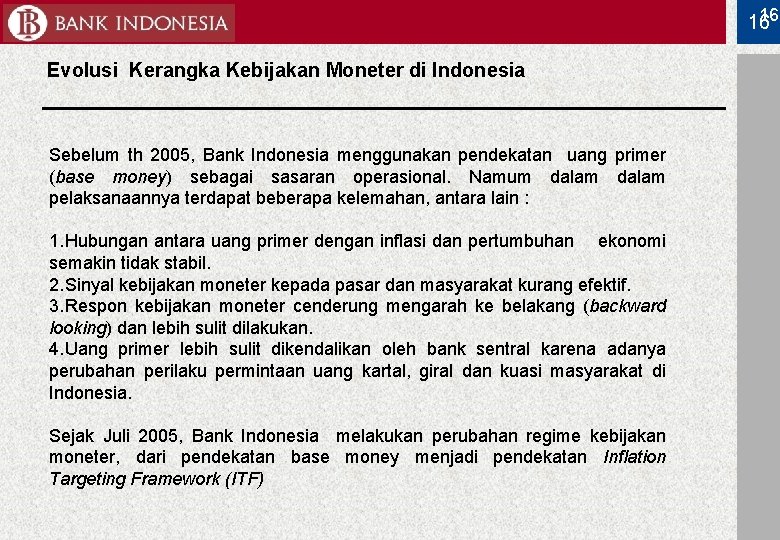16 16 Evolusi Kerangka Kebijakan Moneter di Indonesia Sebelum th 2005, Bank Indonesia menggunakan