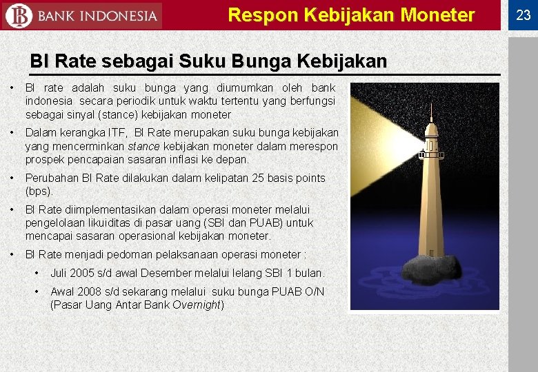 Respon Kebijakan Moneter BI Rate sebagai Suku Bunga Kebijakan • BI rate adalah suku