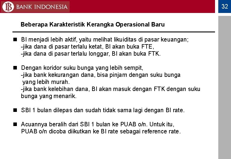 32 Beberapa Karakteristik Kerangka Operasional Baru n BI menjadi lebih aktif, yaitu melihat likuiditas