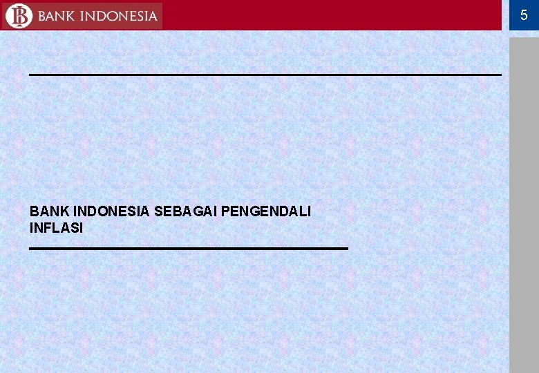 5 BANK INDONESIA SEBAGAI PENGENDALI INFLASI 
