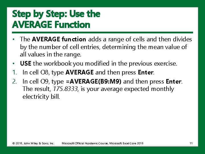 Step by Step: Use the AVERAGE Function • The AVERAGE function adds a range