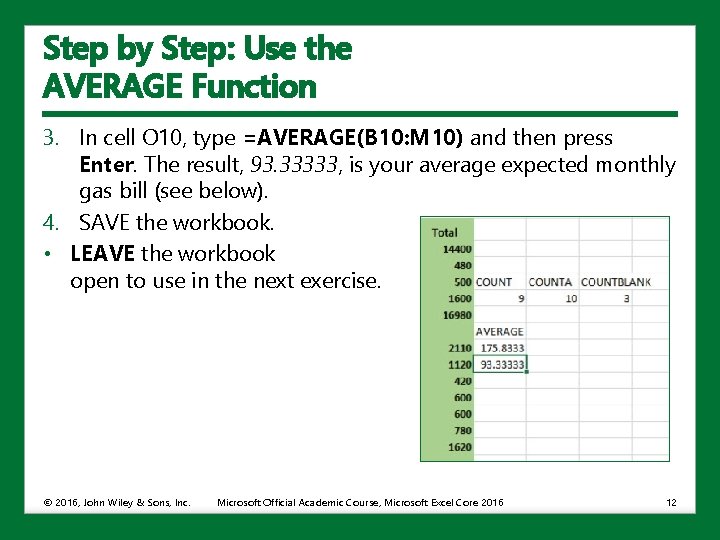 Step by Step: Use the AVERAGE Function 3. In cell O 10, type =AVERAGE(B
