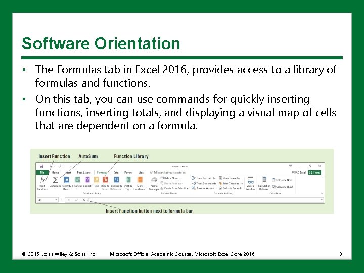 Software Orientation • The Formulas tab in Excel 2016, provides access to a library