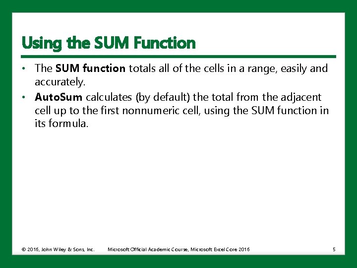 Using the SUM Function • The SUM function totals all of the cells in