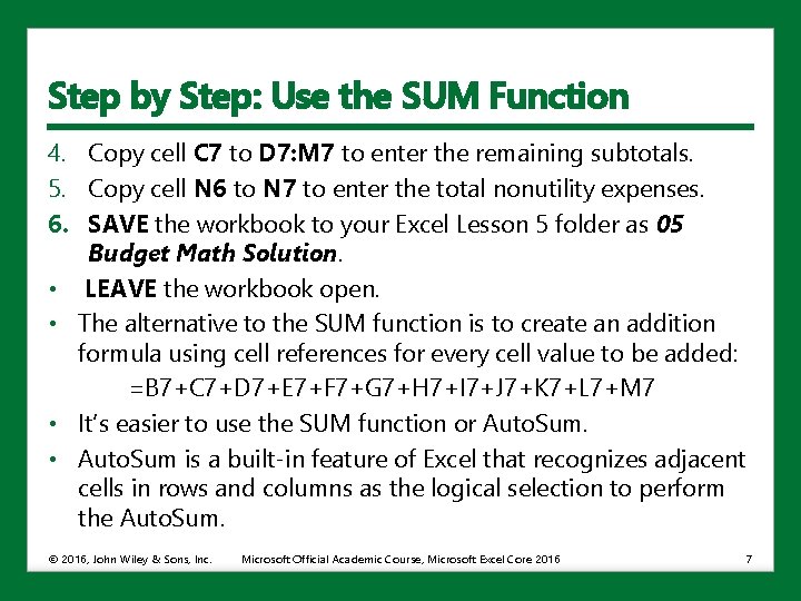Step by Step: Use the SUM Function 4. Copy cell C 7 to D
