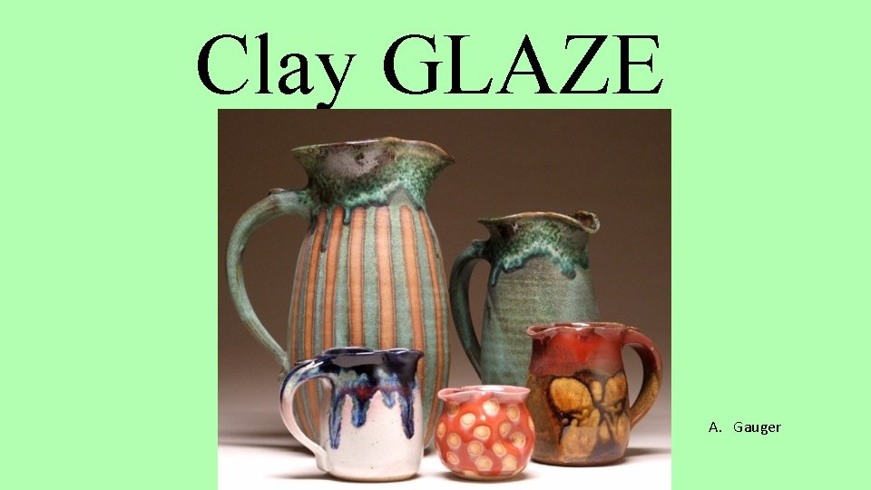 Clay GLAZE A. Gauger 