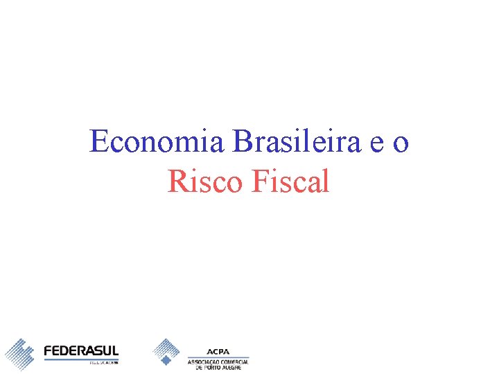 Economia Brasileira e o Risco Fiscal 