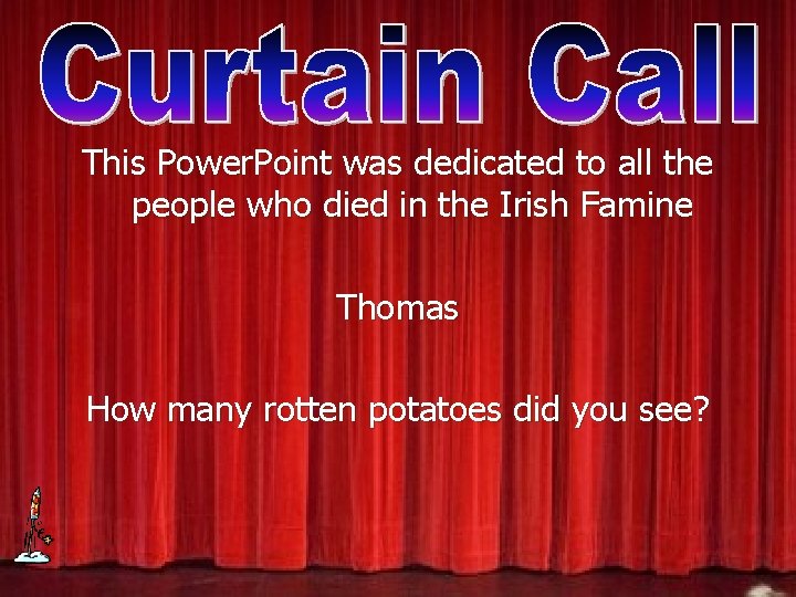 This Power. Point was dedicated to all the people who died in the Irish