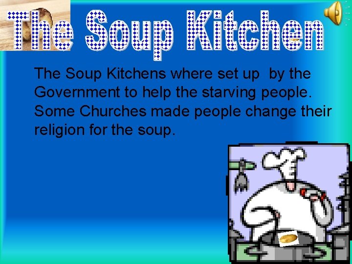 The Soup Kitchens where set up by the Government to help the starving people.