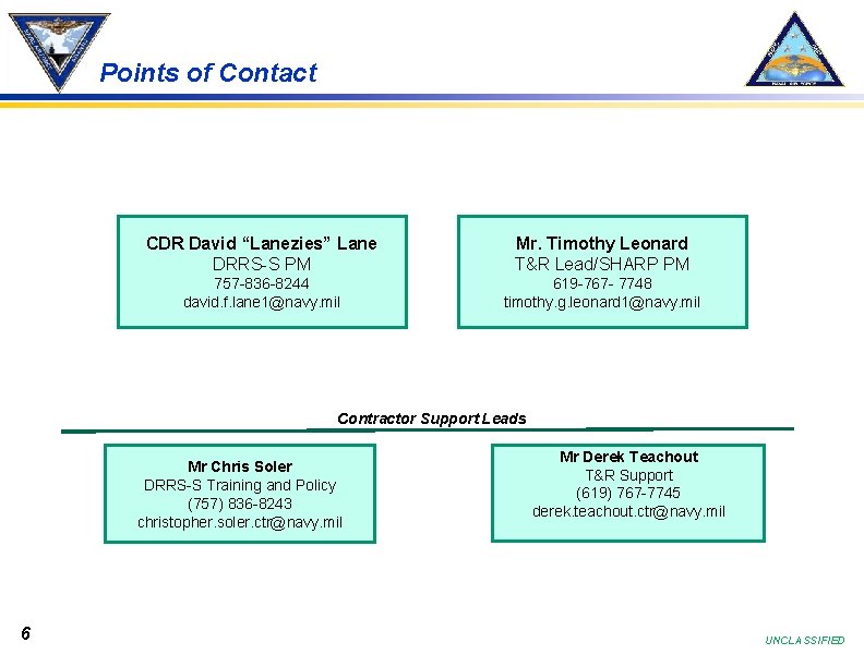 Points of Contact CDR David “Lanezies” Lane DRRS-S PM Mr. Timothy Leonard T&R Lead/SHARP Points of Contact CDR David “Lanezies” Lane DRRS-S PM Mr. Timothy Leonard T&R Lead/SHARP