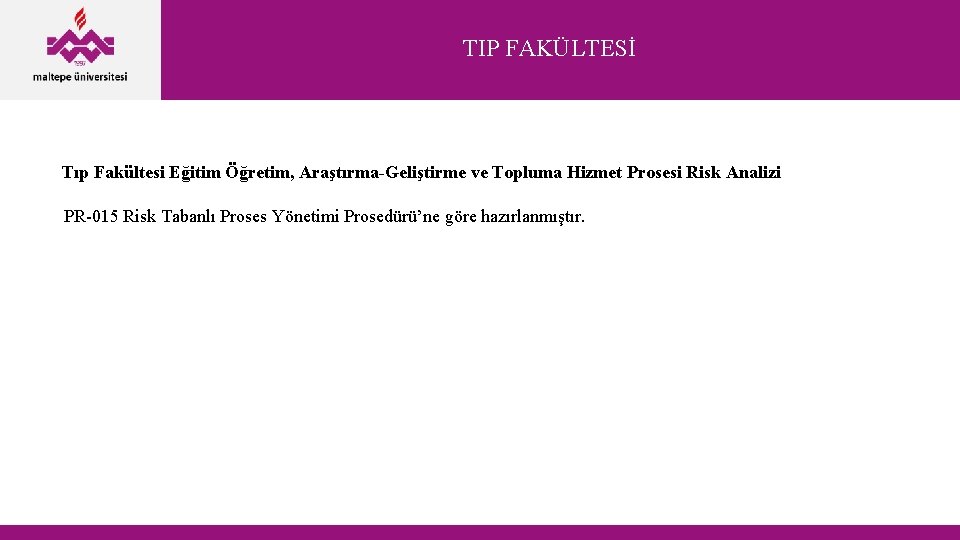 TIP FAKÜLTESİ Tıp Fakültesi Eğitim Öğretim, Araştırma-Geliştirme ve Topluma Hizmet Prosesi Risk Analizi PR-015