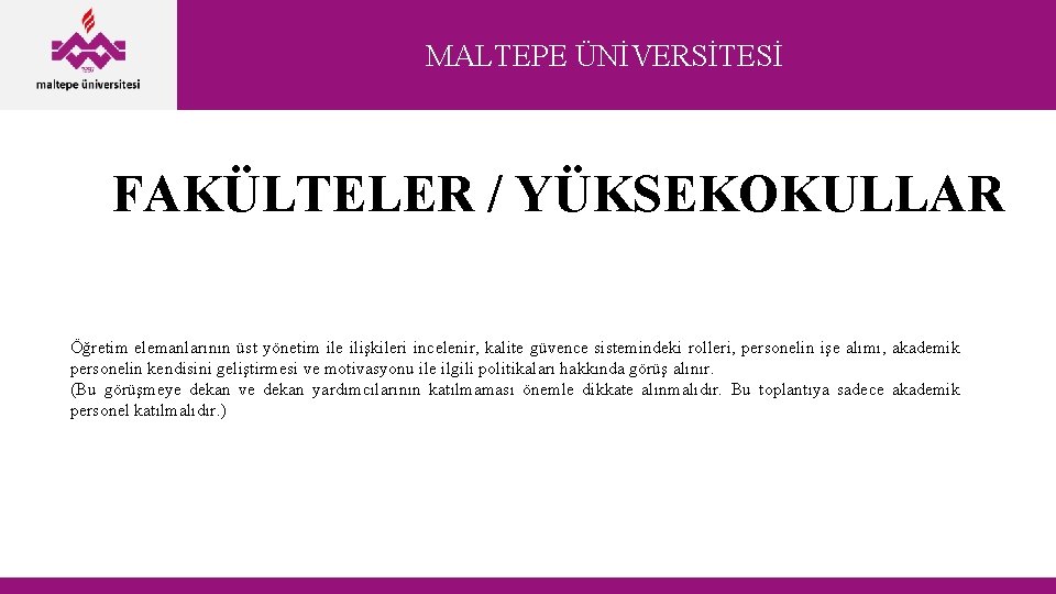 MALTEPE ÜNİVERSİTESİ FAKÜLTELER / YÜKSEKOKULLAR Öğretim elemanlarının üst yönetim ile ilişkileri incelenir, kalite güvence