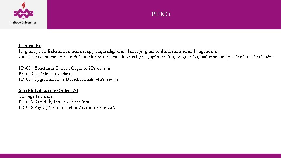 PUKO Kontrol Et Program yeterliliklerinin amacına ulaşıp ulaşmadığı esas olarak program başkanlarının sorumluluğundadır. Ancak,