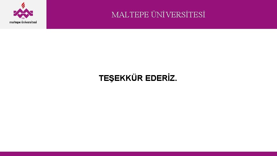 MALTEPE ÜNİVERSİTESİ TEŞEKKÜR EDERİZ. 48 