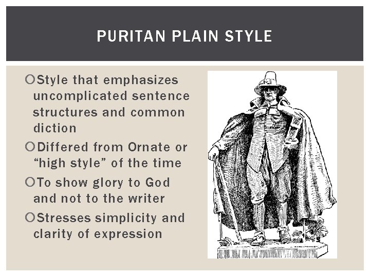 PURITAN PLAIN STYLE Style that emphasizes uncomplicated sentence structures and common diction Differed from