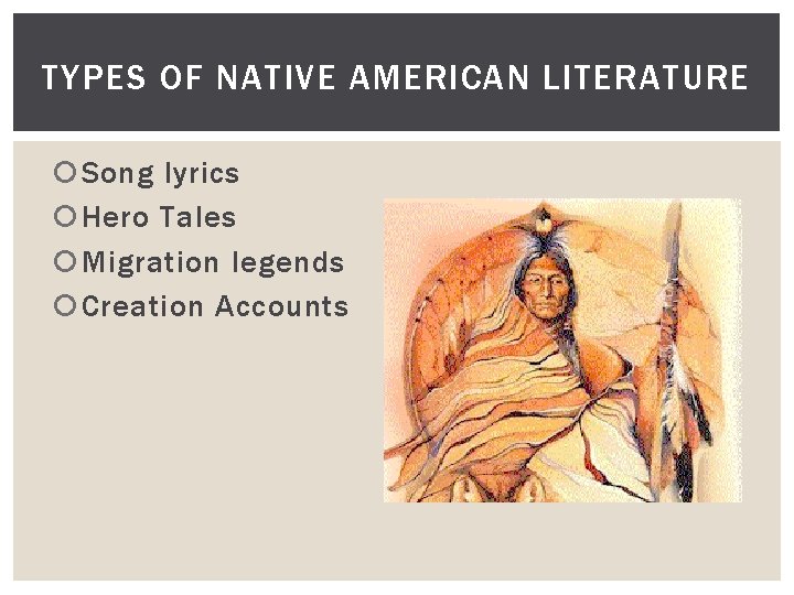 TYPES OF NATIVE AMERICAN LITERATURE Song lyrics Hero Tales Migration legends Creation Accounts 