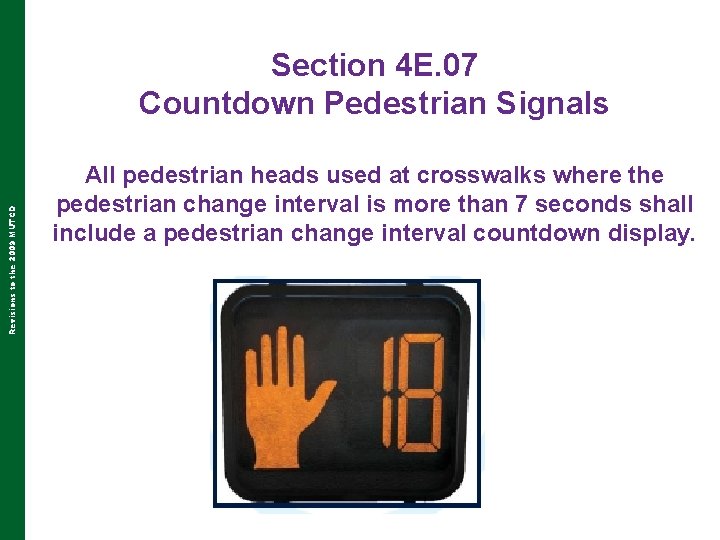 Revisions to the 2009 MUTCD Section 4 E. 07 Countdown Pedestrian Signals All pedestrian