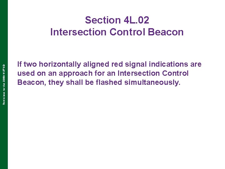 Revisions to the 2009 MUTCD Section 4 L. 02 Intersection Control Beacon If two