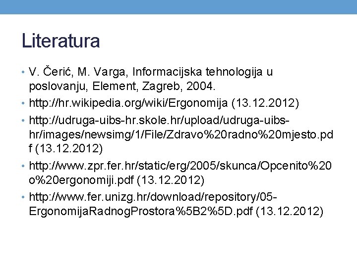Literatura • V. Čerić, M. Varga, Informacijska tehnologija u poslovanju, Element, Zagreb, 2004. •
