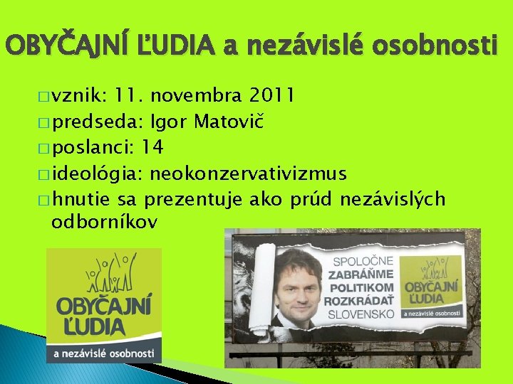 OBYČAJNÍ ĽUDIA a nezávislé osobnosti � vznik: 11. novembra 2011 � predseda: Igor Matovič