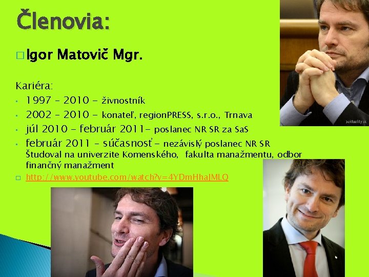 Členovia: � Igor Matovič Mgr. Kariéra: • 1997 – 2010 - živnostník • 2002