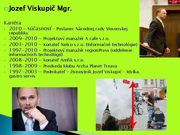 � Jozef Viskupič Mgr. Kariéra • 2010 – súčasnosť- Poslanec Národnej rady Slovenskej republiky