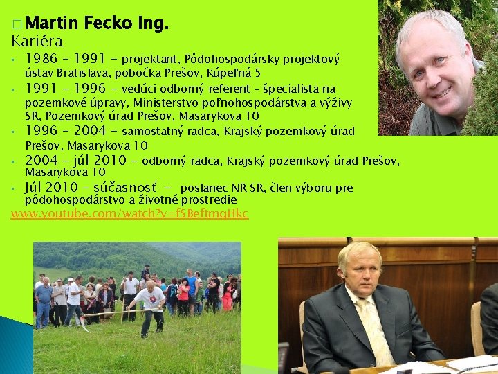 � Martin Kariéra • • • Fecko Ing. 1986 – 1991 – projektant, Pôdohospodársky