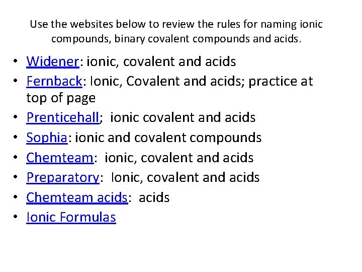 Use the websites below to review the rules for naming ionic compounds, binary covalent
