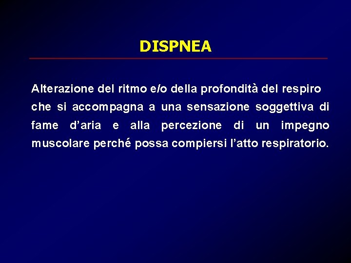 DISPNEA Alterazione del ritmo e/o della profondità del respiro che si accompagna a una