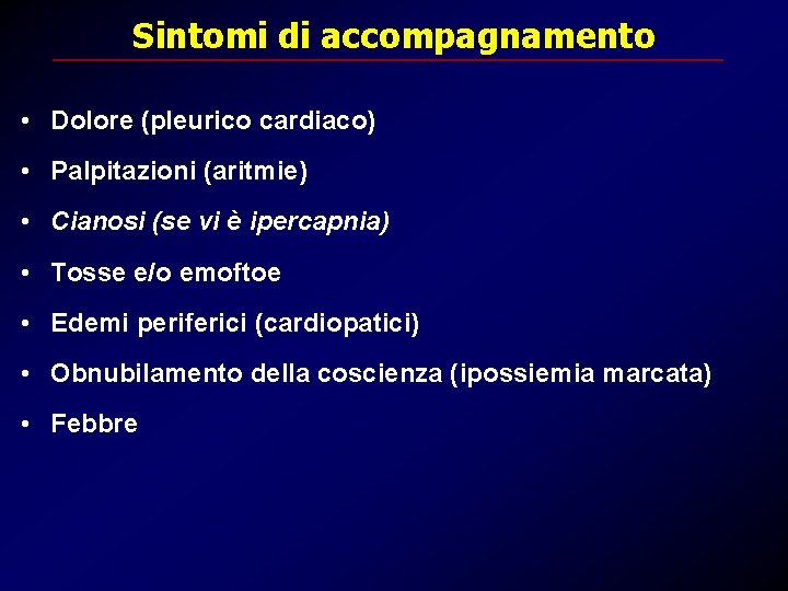 Sintomi di accompagnamento • Dolore (pleurico cardiaco) • Palpitazioni (aritmie) • Cianosi (se vi