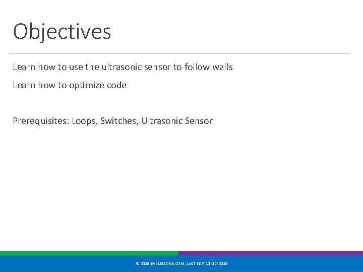 Objectives Learn how to use the ultrasonic sensor to follow walls Learn how to