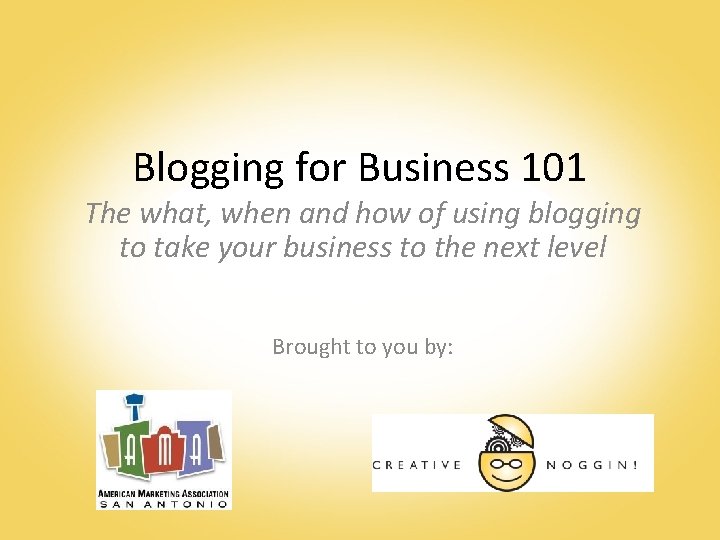 Blogging for Business 101 The what, when and how of using blogging to take