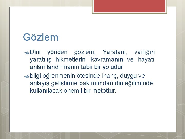 Gözlem Dini yönden gözlem, Yaratanı, varlığın yaratılış hikmetlerini kavramanın ve hayatı anlamlandırmanın tabii bir