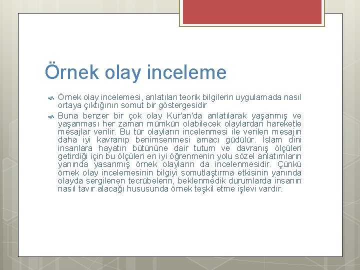 Örnek olay incelemesi, anlatılan teorik bilgilerin uygulamada nasıl ortaya çıktığının somut bir göstergesidir Buna