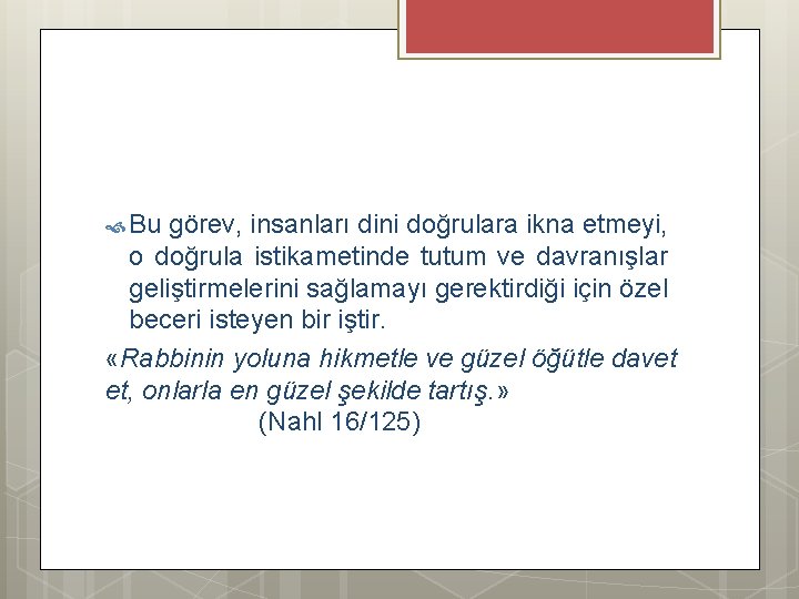  Bu görev, insanları dini doğrulara ikna etmeyi, o doğrula istikametinde tutum ve davranışlar