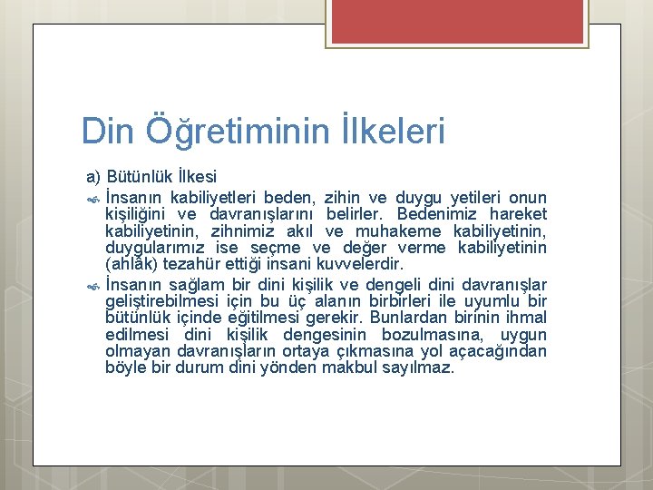 Din Öğretiminin İlkeleri a) Bütünlük İlkesi İnsanın kabiliyetleri beden, zihin ve duygu yetileri onun