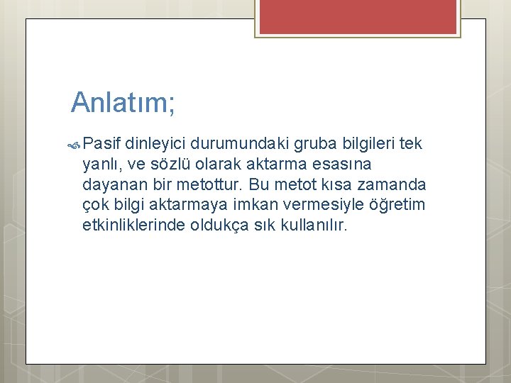 Anlatım; Pasif dinleyici durumundaki gruba bilgileri tek yanlı, ve sözlü olarak aktarma esasına dayanan