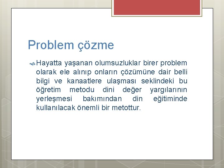 Problem çözme Hayatta yaşanan olumsuzluklar birer problem olarak ele alınıp onların çözümüne dair belli