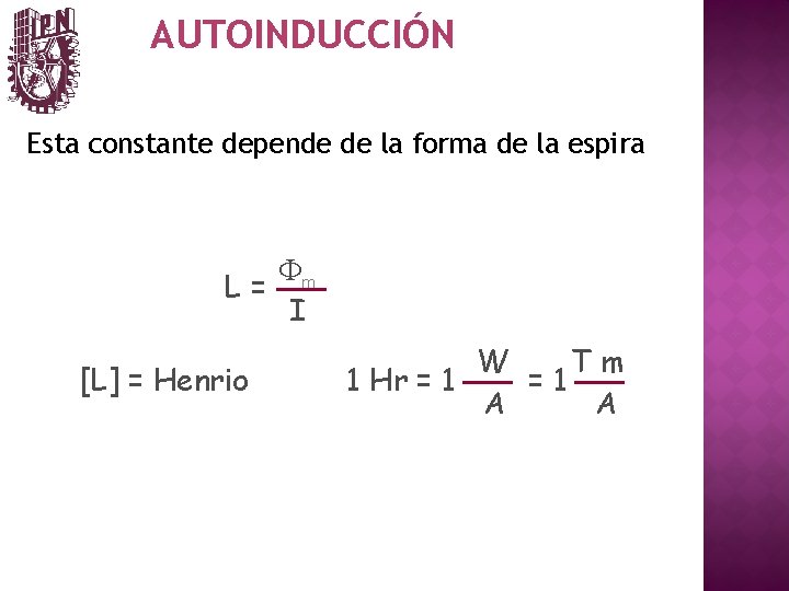 AUTOINDUCCIÓN Esta constante depende de la forma de la espira L= [L] = Henrio