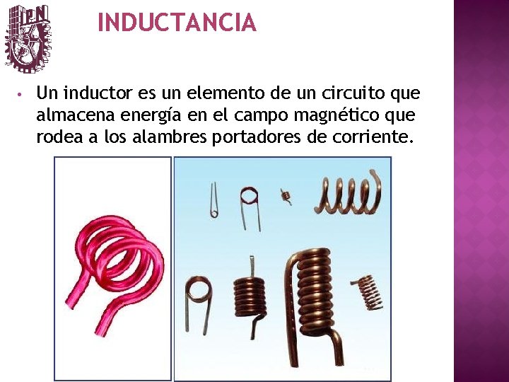 INDUCTANCIA • Un inductor es un elemento de un circuito que almacena energía en