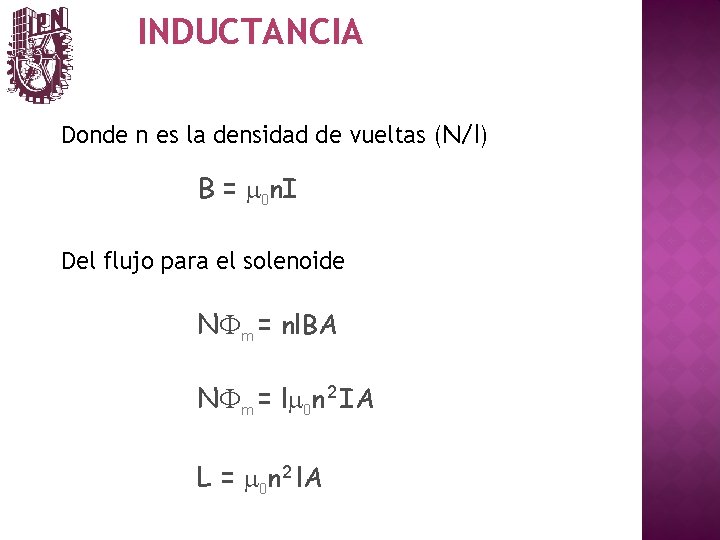 INDUCTANCIA Donde n es la densidad de vueltas (N/l) B = m 0 n.