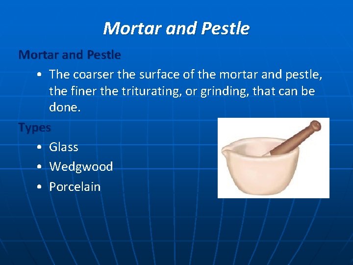 Mortar and Pestle • The coarser the surface of the mortar and pestle, the